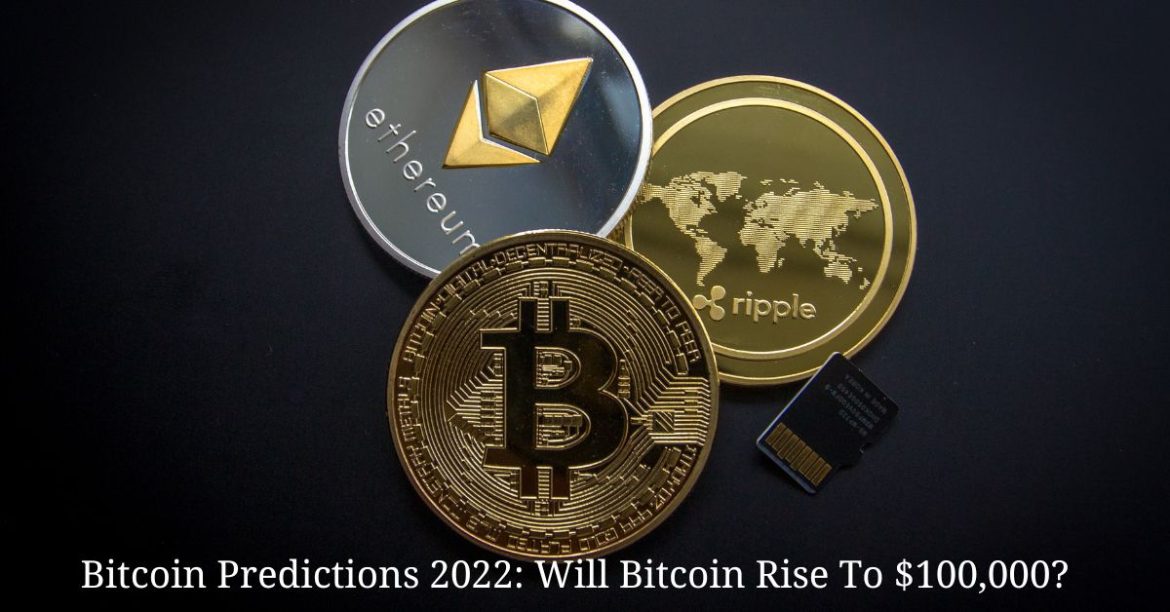 Bitcoin Predictions 2022: Will Bitcoin Rise To $100,000?